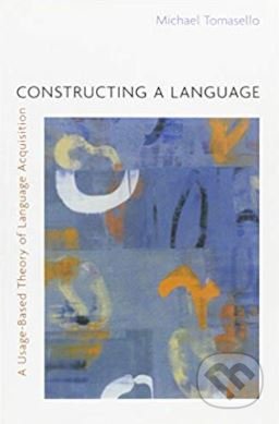 Constructing a Language - Michael Tomasello, Harvard Business Press, 2005