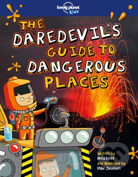 The Daredevil&#039;s Guide to Dangerous Places - Anna Brett, Mike Jacobsen (ilustrátor), Lonely Planet, 2018
