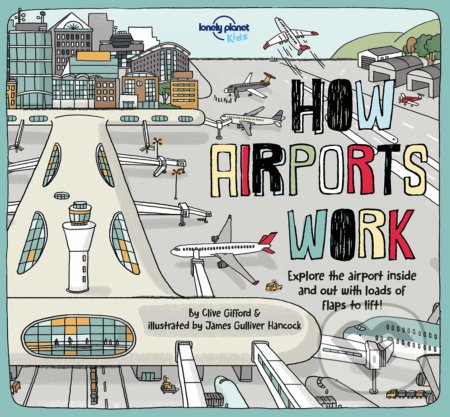 How Airports Work - Clive Gifford, James Gulliver Hancock (ilustrácie), Lonely Planet, 2018