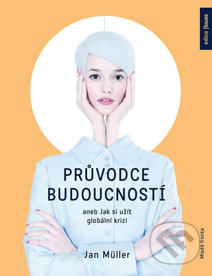 Průvodce budoucností aneb Jak si užít globální krizi - kniha z kategorie Společenská beletrie