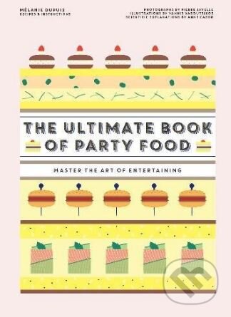 The Ultimate Book of Party Food - Melanie Dupuis, , 2018