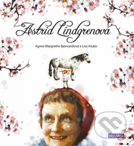 Astrid Lindgrenová - Agnes-Margrethe Bjorvand, Lisa Aisato (ilustrácie), Ella & Max, 2018