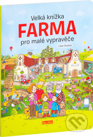 Velká knížka - FARMA pro malé vypravěče - Libor Drobný, Ella & Max, 2018