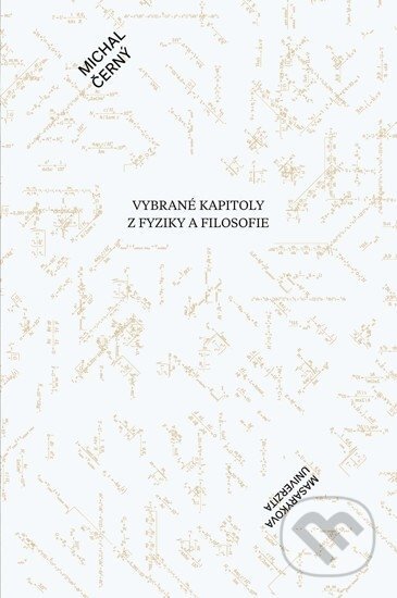 Vybrané kapitoly z fyziky a filosofie - Michal Černý, Masarykova univerzita, 2018