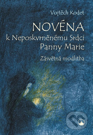 Novéna k Neposkvrněnému Srdci Panny Marie - Vojtěch Kodet, Karmelitánské nakladatelství, 2017