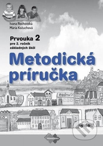 Prvouka pre 2. ročník základnej školy - metodická príručka - Ivana Rochovská, Mária Kožuchová, Expol Pedagogika, 2018