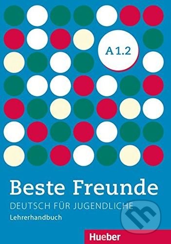 Beste Freunde A1.2 - Lehrerhandbuch - Monika Bovermann a kol., Max Hueber Verlag, 2014