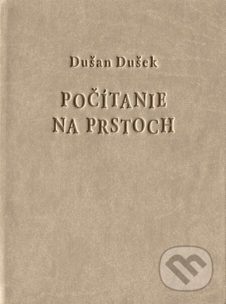 Počítanie na prstoch (hneda pevná väzba) - Dušan Dušek, Petrus, 2018