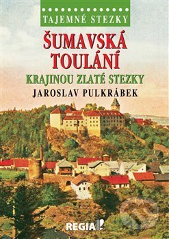 Tajemné stezky - Šumavská toulání - krajinou Zlaté stezky - Jaroslav Pulkrábek, Regia, 2018