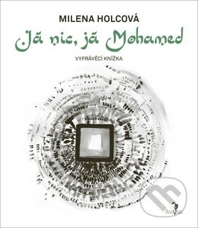 Já nic, já Mohamed - Milena Holcová, Petra Lemonnier (ilustrátor), Šalvar, 2018
