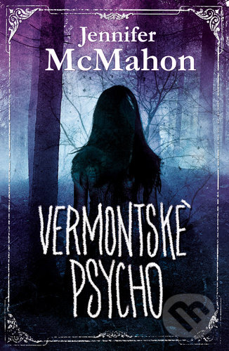 Vermontské psycho - Jennifer McMahon, Edice knihy Omega, 2018