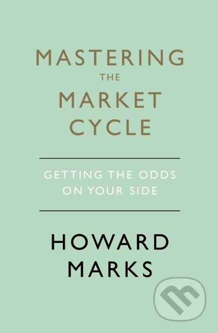 Mastering The Market Cycle - Howard Marks, Nicholas Brealey Publishing, 2018