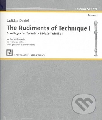 The Rudiments of Technique I / Grundlagen der Technik I / Základy techniky I pro sopránovou zobcovou flétnu - Ladislav Daniel, SCHOTT MUSIC PANTON s.r.o., 2018