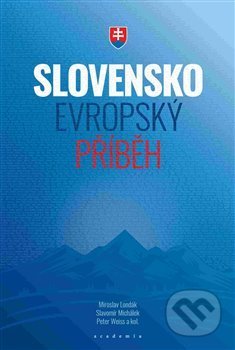 Slovensko Evropský příběh - Slavomír Michálek, Peter Weiss, Miroslav Londák - kniha z kategorie Humanitní a společenské vědy