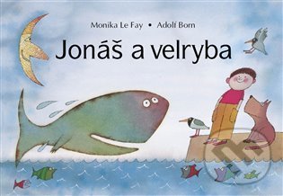 Jonáš a velryba - Monika Le Fay, Adolf Born (ilustrátor), Monika Le Fay, 2021
