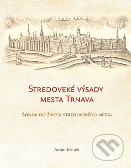 Stredoveké výsady mesta Trnava - Adam Krupík, Anima, 2018