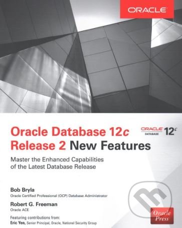 Oracle Database 12c Release 2 New Features - Bob Bryla, Robert G. Freeman,, McGraw-Hill, 2017