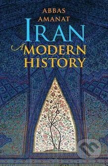 Iran - Abbas Amanat, Yale University Press, 2017