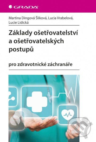 Základy ošetřovatelství a ošetřovatelských postupů - Kolektív, Grada, 2018