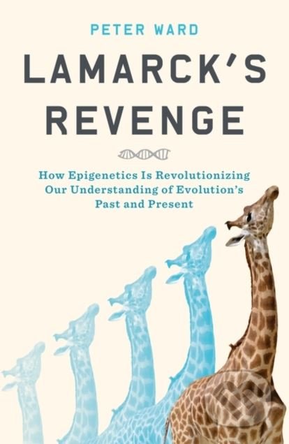 Lamarck&#039;s Revenge - Peter Ward, Bloomsbury, 2018