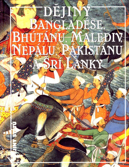 Dějiny Bangladéše, Bhútánu, Malediv, Nepálu, Pákistánu a Šrí Lanky - Jan Filipský a kol., Nakladatelství Lidové noviny, 2003