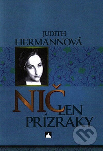 Nič len prízraky - Judit Hermann, Vydavateľstvo Spolku slovenských spisovateľov, 2008