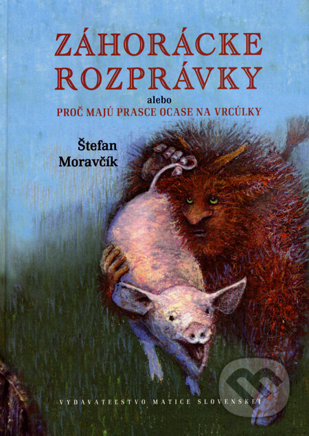 Záhorácke rozprávky - Štefan Moravčík, Vydavateľstvo Matice slovenskej, 2008