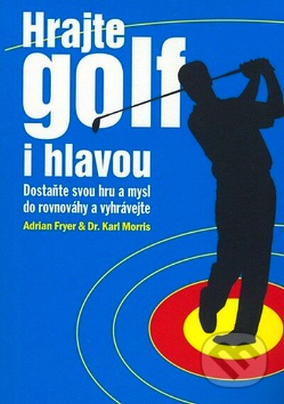 Hrajte golf i hlavou - Adrian Fryer, Karl Morris, KargoMedia, 2007