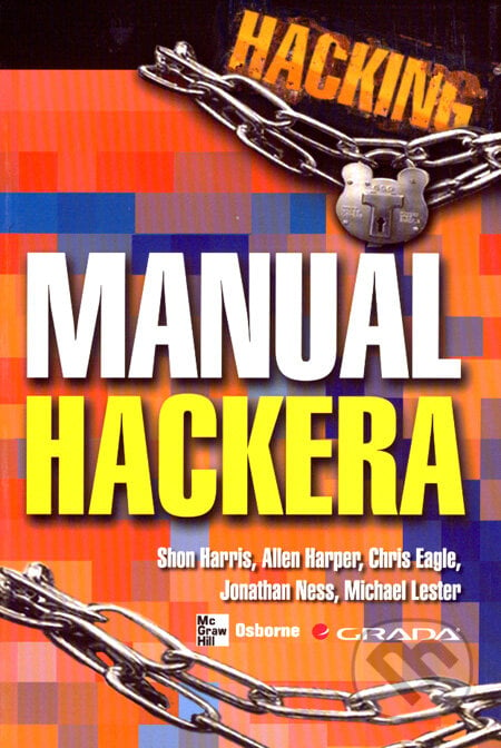 Hacking - manuál hackera - Shon Harris a kol., Grada, 2008