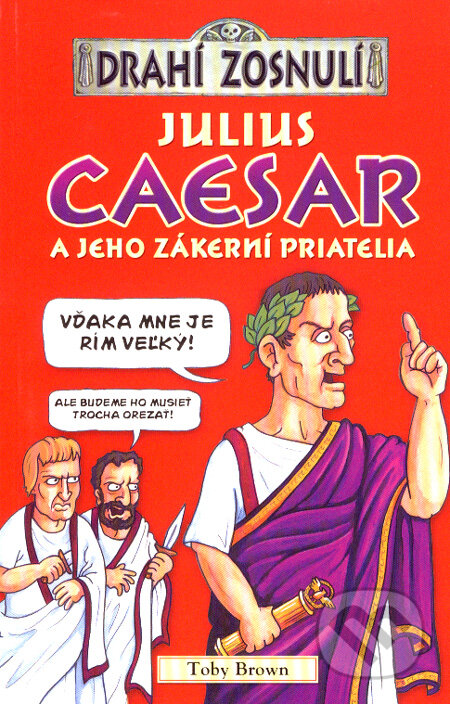 Julius Caesar a jeho zákerní priatelia - Toby Brown, Egmont SK, 2008