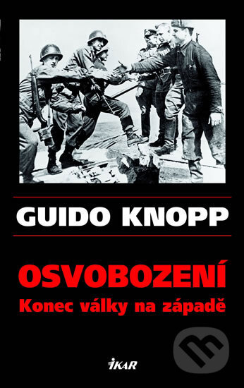 Osvobození - Guido Knopp, Ikar CZ, 2007