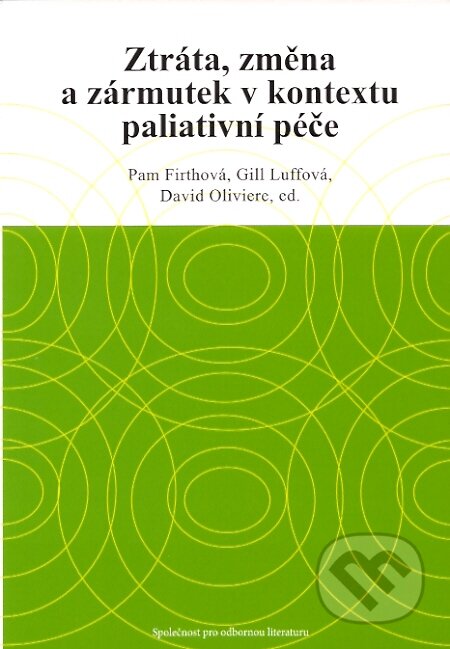 Ztráta, změna a zármutek v kontextu paliativní péče - Pam Firthová, Gill Luffová, David Oliviere, Společnost pro odbornou literaturu, 2007