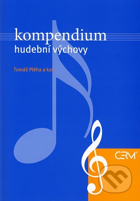 Kompendium hudební výchovy - Tomáš Pléha a kol., Akademické nakladatelství CERM, 2007
