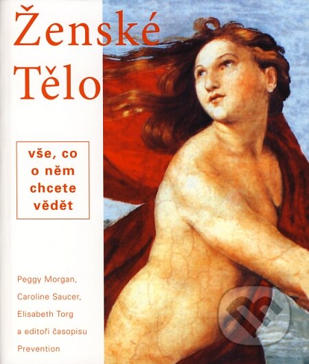 Ženské tělo - Peggz Morgan, Caroline Saucer, Elisabeth Torg a kol., Pragma, 2008