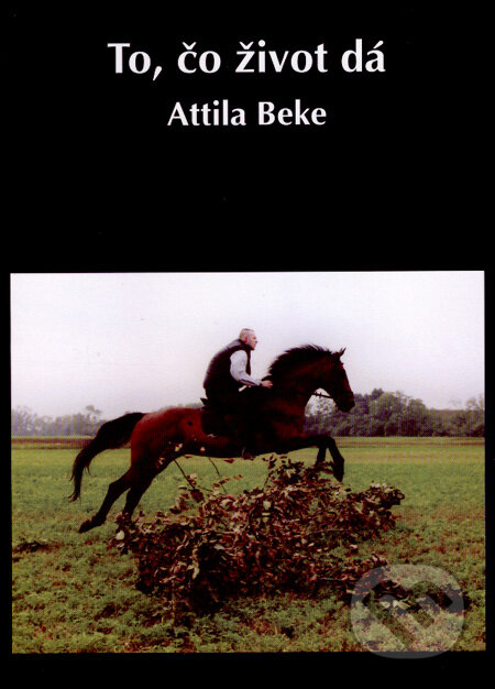 To, čo život dá/Amit az élet ad... - Attila Beke, Attila Beke, 2008