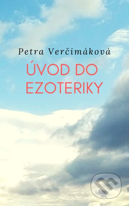 Úvod do ezoteriky - Petra Verčimáková, Petra Verčimáková