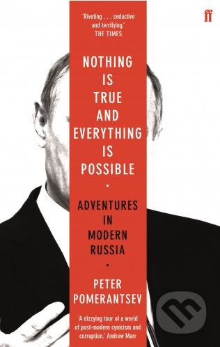 Nothing is True and Everything is Possible - Peter Pomerantsev, Faber and Faber, 2017