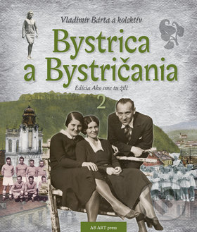 Bystrica a Bystričania 2 - Vladimír Bárta, AB ART press, 2018