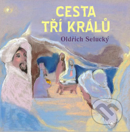 Cesta tří králů - Oldřich Selucký, Karmelitánské nakladatelství, 2018