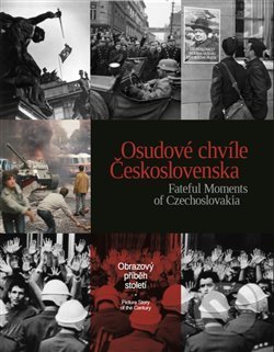 Osudové chvíle Československa / Fateful Moments of Czechoslovakia - kol., , 2018