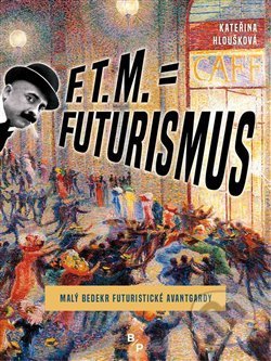 F. T. M. = Futurismus - Kateřina Hloušková, Books & Pipes Publishing, 2018