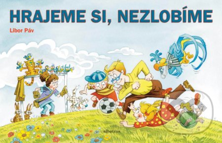 Hrajeme si - nezlobíme - Ondřej Müller, Libor Páv (ilustrácie), Albatros CZ, 2019
