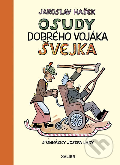 Osudy dobrého vojáka Švejka za světové války - Jaroslav Hašek, Josef Lada (ilustrátor), Kalibr, 2018