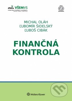 Finančná kontrola - Michal Oláh, Ľubomír Šidelský, Ľuboš Cibák, Wolters Kluwer, 2018