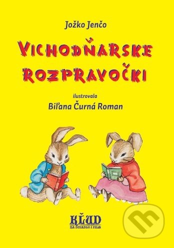 Vichodňarske rozpravočki - Jozef Jenčo, Biľana Čurná Roman (ilustrátor), KĽUD na divadlo i film, 2018