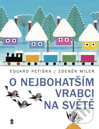 O nejbohatším vrabci na světě - Eduard Petiška, Zdeněk Miler, Zdeněk Miler (ilustrátor), Pikola, 2018