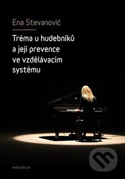 Tréma u hudebníků a její prevence ve vzdělávacím systému - Ena Stevanović, Karolinum, 2018