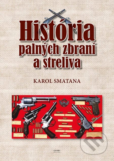História palných zbraní a streliva - Karol Smatana, Georg, 2018