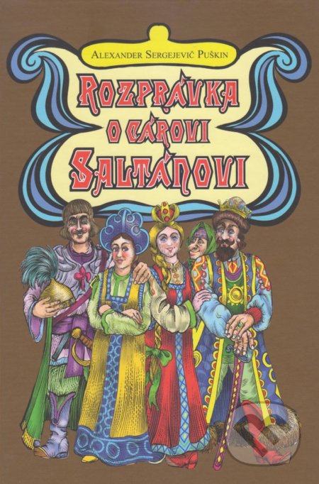 Rozprávka o cárovi Saltánovi - Alexander Sergejevič Puškin, Peter Cpin (Ilustrácie), Vydavateľstvo Spolku slovenských spisovateľov, 2018