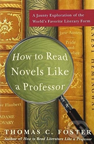 How to read novels like a professor - Thomas C. Foster, HarperCollins, 2008